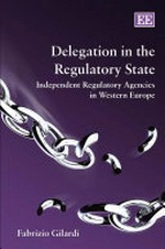 Delegation in the regulatory state : independent regulatory agencies in Western Europe /