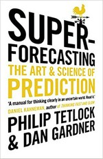 Superforecasting : the art & science of prediction /