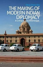 The making of Indian diplomacy : a critique of Eurocentrism /