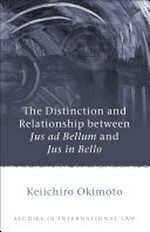 The distinction and relationship between Jus ad Bellum and Jus in Bello /