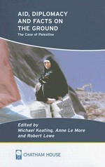 Aid, diplomacy and facts on the ground : the case of Palestine /