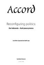 Reconfiguring politics : the Indonesia-Aceh peace process /