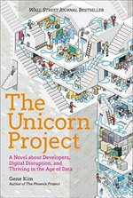 The unicorn project : a novel about developers, digital disruption, and thriving in the age of data /
