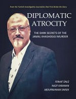 Diplomatic savagery : dark secrets behind the Jamal Khashoggi murder /