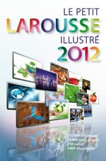 Le Petit Larousse illustré : [2012] : en couleurs : 90000 articles, 5000 illustrations, 354 cartes, chronologie universelle /
