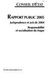Responsabilité et socialisation du risque : rapport public 2005 : jurisprudence et avis de 2004 /