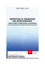 Protection et promotion des investissements : Etude de droit international économique /