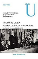 Histoire de la globalisation financière : essor, crises et perspectives des marchés financiers internationaux /