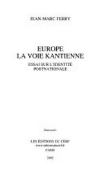 Europe, la voie kantienne : essai sur l'identité postnationale /