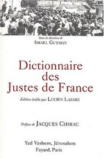 Dictionnaire des Justes de France : (titres décernés de 1962 à 1999) : suivi de la liste des titres décernés en 2000, 2001 et 2002 /