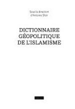 Dictionnaire géopolitique de l'Islamisme: [les différents courants, les personnalités, les racines culturelles, religieuses et politiques] /
