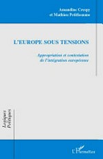 L'Europe sous tensions : appropriation et contestation de l'intégration européenne /