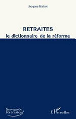 Retraites : le dictionnaire de la réforme /