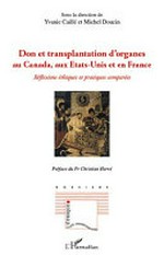 Don et transplantation d'organes au Canada, aux Etats-Unis et en France : réflexions éthiques et pratiques comparées /