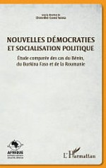 Nouvelles démocraties et socialisation politique : étude comparée des cas du Bénin, du Burkina Faso et de la Roumanie /