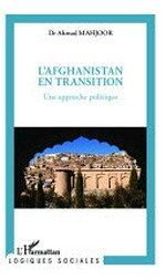 L'Afghanistan en transition : une approche politique /