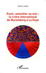 Punir, amnistier ou nier : le crime international de Nuremberg à La Haye /
