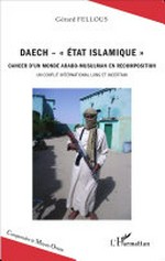 Daech - "Etat Islamique" : cancer d'un monde arabo-musulman en recomposition : un conflit international long et incertain /