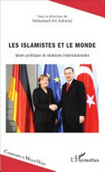 Les islamistes et le monde : islam politique et relations internationales /
