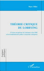 Théorie critique du lobbying : l'Union européenne de l'artisanat et des PME et la revendication des petites et moyennes entreprises /