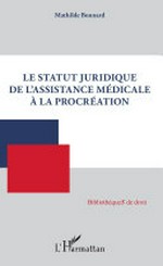 Le statut juridique de l'assistance médicale à la procréation /