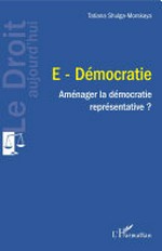 E-démocratie : aménager la démocratie représentative? /