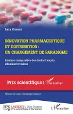 Innovation pharmaceutique et distribution : un changement de paradigme : analyse comparative des droits français, allemand et suisse /
