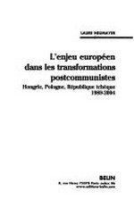 L'enjeu européen dans les transformations postcommunistes : Hongrie, Pologne, République tchèque 1989-2004 /