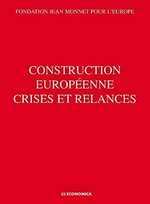 Construction européenne crises et relances : actes du colloque organisé par la Fondation Jean Monnet pour l'Europe, Lausanne, 18 et 19 avril 2008 /