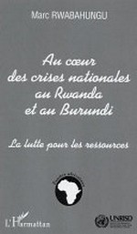 Au coeur des crises nationales au Rwanda et au Burundi : la lutte pour les ressources /