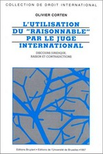 L'utilisation du "raisonnable" par le juge international : discours juridique, raison et contradictions /