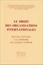 Le droit des organisations internationales : recueil d'études à la mémoire de Jacques Schwob /