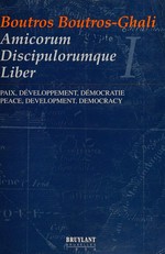 Boutros Boutros-Ghali amicorum discipulorumque liber : paix, développement, démocratie = peace, development, democracy