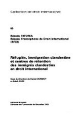 Réfugiés, immigration clandestine et centres de rétention des immigrés clandestins en droit international /
