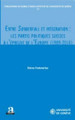 Entre Sonderfall et intégration : les partis politiques suisses à l'épreuve de l'Europe (1989-2014) /
