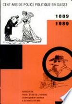 Cent ans de police politique en Suisse (1889-1989) /