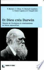 Et Dieu créa Darwin : théorie de l'évolution et créationnisme en Suisse aujourd'hui /