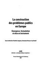 La construction des problèmes publics en Europe : émergence, formulation et mise en instrument /