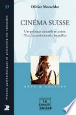 Cinéma suisse : une politique culturelle en action : l'Etat, les professionnels, les publics /