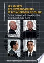 Les secrets des interrogatoires et des auditions de police : traité des tactiques, techniques et stratégies /