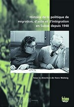 Histoire de la politique de migration, d'asile et d'intégration en Suisse depuis 1948 /
