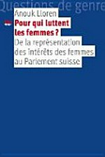 Pour qui luttent les femmes? : de la représentation des intérêts des femmes au Parlement suisse /