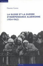 La Suisse et la guerre d'indépendance algérienne (1954-1962) /