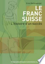 Le franc suisse : l'histoire d'un succès /