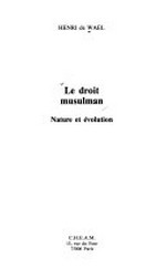 Le droit musulman : nature et évolution /