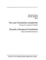Vers une constitution européenne : l'Europe et les expériences fédérales = Towards a European constitution : Europe and federal experiences /