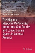 The Hispanic-Mapuche parlamentos : interethnic geo-politics and concessionary spaces in colonial America /