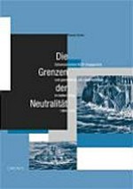 Die Grenzen der Neutralität : schweizerisches KSZE-Engagement und gescheiterte UNO-Beitrittspolitik im kalten Krieg 1969-1986 /