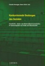 Konkurrierende Deutungen des Sozialen : Geschichts-, Sozial- und Wirtschaftswissenschaften im Spannungsfeld von Politik und Wissenschaft /