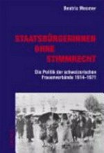 Staatsbürgerinnen ohne Stimmrecht : die Politik der schweizerischen Frauenverbände 1914-1971 /